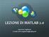 LEZIONE DI MATLAB 2.0. Ing.Irene Tagliente E-mail: irene.tagliente@opbg.net