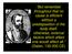 But remember throughout that no cause is efficient without a predisposition of the body itself, otherwise, external factors which affect one would