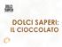 DOLCI SAPERI: IL CIOCCOLATO