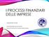 I PROCESSI FINANZIARI DELLE IMPRESE