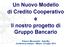 Un Nuovo Modello di Credito Cooperativo e Il nostro progetto di Gruppo Bancario