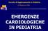 EMERGENZE CARDIOLOGICHE IN PEDIATRIA