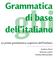 Grammatica. gbi. di base dell italiano. La prima grammatica cognitiva dell italiano. Andrea Petri Marina Laneri Andrea Bernardoni