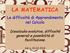 LA MATEMATICA. Le difficoltà di Apprendimento nel Calcolo. Discalculia evolutiva, difficoltà generali e possibilità di facilitazione.