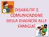 DISABILITA E COMUNICAZIONE DELLA DIAGNOSI ALLE FAMIGLIE