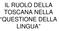 IL RUOLO DELLA TOSCANA NELLA QUESTIONE DELLA LINGUA