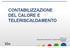 CONTABILIZZAZIONE DEL CALORE E TELERISCALDAMENTO. Fabrizio Lodi Responsabile Gestione Reti e Impianti Teleriscaldamento 01/06/2011