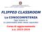 FLIPPED CLASSROOM. La CONOCOMPETENZA Oggi imparo io: Le potenzialità della classe capovolta! Corso di aggiornamento a.s. 2015-2016