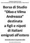 Borsa di Studio Olivo e Vilma Andreazza destinata a figli e nipoti di italiani emigrati all estero