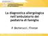 La diagnostica allergologica nell ambulatorio del Pediatra di Famiglia. By Paolo Becherucci Campi Bisenzio - Firenze