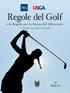 REGOLE DEL GOLF. approvate dal R&A Rules Limited e dalla United States Golf Association. 33 a Edizione IN VIGORE DAL 1 GENNAIO 2016