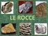 LE ROCCE. ROCCIA: aggregato naturale di minerali di diversa natura