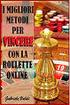 7 METODI PER BATTERE LA ROULETTE DEGLI CASINO ONLINE IN SOLI 5 MINUTI