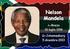 Nato a Mvezo nel 18 luglio 1918, un piccolo villaggio nel sud-est del Sudafrica, è un politico sudafricano, primo presidente a essere eletto dopo la