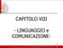 CAPITOLO VIII. - LINGUAGGIO e COMUNICAZIONE-