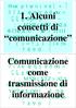 1. Alcuni concetti. comunicazione. Comunicazione. trasmissione di. informazione