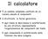 Il calcolatore. È un sistema complesso costituito da un numero elevato di componenti. è strutturato in forma gerarchica