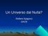 Un Universo dal Nulla? Stefano Spagocci GACB