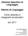 Disturbo Specifico di Linguaggio. Ritardo di Linguaggio. Corso dedicato a insegnanti ed educatori. ed. 2017