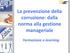 La prevenzione della corruzione: dalla norma alla gestione manageriale. Formazione e-learning