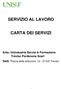 SERVIZIO AL LAVORO CARTA DEI SERVIZI. Ente: Unindustria Servizi & Formazione Treviso Pordenone Scarl Sedi: Piazza delle Istituzioni, Treviso