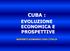 CUBA : EVOLUZIONE ECONOMICA E PROSPETTIVE RAPPORTI ECONOMICI CON L ITALIA