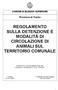 REGOLAMENTO SULLA DETENZIONE E MODALITÀ DI CIRCOLAZIONE DI ANIMALI SUL TERRITORIO COMUNALE