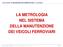 LA METROLOGIA NEL SISTEMA DELLA MANUTENZIONE DEI VEICOLI FERROVIARI