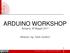 ARDUINO WORKSHOP Bologna, 30 Maggio Relatore: Ing. Paolo Guidorzi