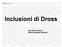 Inclusioni di Dross 1.Effetti sulla funzionalità della fusione 2.Definizioni 3.Aspetto, composizione, analisi 4.Meccanismo di formazione 5.