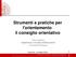 Strumenti e pratiche per l'orientamento: il consiglio orientativo. Dina Guglielmi Dipartimento di Scienze dell Educazione Università di Bologna