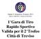 Sabato ore 14,00/17,00 ca. domenica ore 8.30/12,00 ca. 1 Gara di Tiro Rapido Sportivo Valida per il 2 Trofeo Città di Treviso