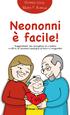 Giorgia Cozza. Neononni è facile! Suggerimenti per accogliere un nipotino e offrire un prezioso sostegno ai futuri e neogenitori.