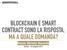 BLOCKCHAIN E SMART CONTRACT SONO LA RISPOSTA, MA A QUALE DOMANDA?