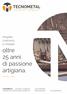 oltre 25 anni di passione artigiana. TECNOMETAL Progetto, costruisco e sviluppo. L avo razioni A r t i g i a n a l i