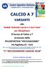 CALCIO A 7 VARIANTI. alle NORME TECNICHE CALCIO A /2018. per disciplinare Il torneo di Calcio a 7 promosso dalla POLISPORTIVA VECCHIAZZANO