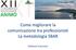 Come migliorare la comunicazione tra professionisti La metodologia SBAR. Stefania Francioni