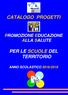 CATALOGO PROGETTI PROMOZIONE EDUCAZIONE ALLA SALUTE PER LE SCUOLE DEL TERRITORIO