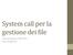 System call per la gestione dei 2ile. Anno Accademico Prof. Claudio Cilli