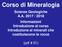 Corso di Mineralogia Scienze Geologiche A.A / 2018 Informazioni Introduzione al corso Introduzione ai minerali che costituiscono le rocce