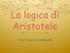 La logica di Aristotele. Prof. Marco Lombardi