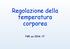 Regolazione della temperatura corporea. FGE aa