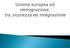 L UNIONE EUROPEA: DA INTEGRAZIONE ECONOMICA AD INTEGRAZIONE POLITICA