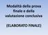 Modalità della prova finale e della valutazione conclusiva (ELABORATO FINALE)