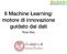 Il Machine Learning: motore di innovazione guidato dai dati. Rosa Meo