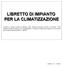 Conforme a quanto previsto dal Ministero dello Sviluppo Economico, Decreto 10 Febbraio 2014 Modelli di libretto di impianto per la climatizzazione e