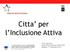 Citta per l Inclusione Attiva. Silvia Ganzerla Senior Policy Adviser, EUROCITIES Bologna, 17 Settembre 2013