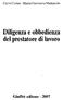 Carlo Cester - Maria Giovanna Mattarolo. Diligenza e obbedienza del prestatore di lavoro