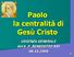 Paolo la centralità di Gesù Cristo. UDIENZA GENERALE del S. P. BENEDETTO XVI