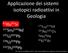 Applicazione dei sistemi isotopici radioattivi in Geologia